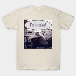 I'm listening! T-Shirt